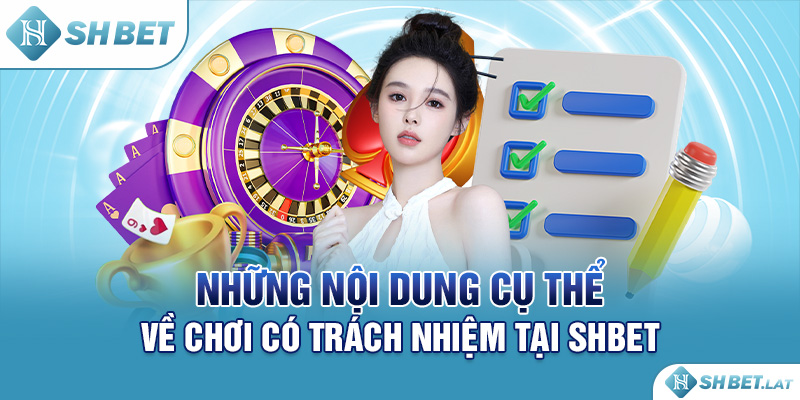 Những nội dung cụ thể về chơi có trách nhiệm tại SHBET