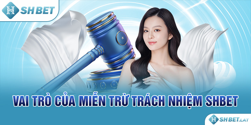 Vai trò của miễn trừ trách nhiệm SHBET