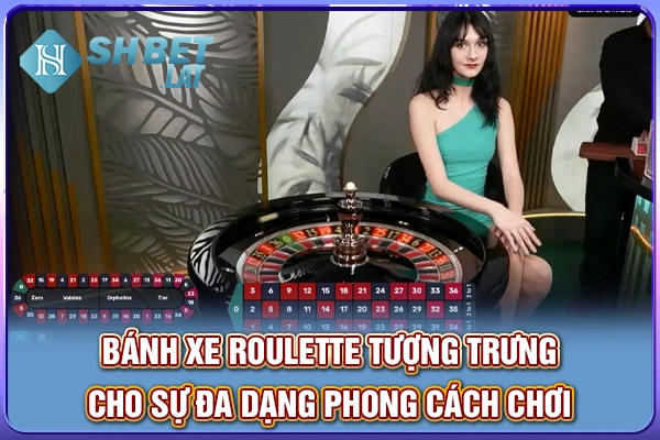 Bánh xe roulette tượng trưng cho sự đa dạng phong cách chơi