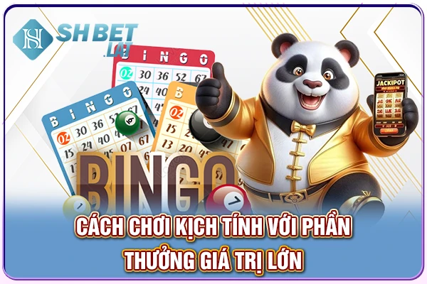 Cách chơi kịch tính với phần thưởng giá trị lớn