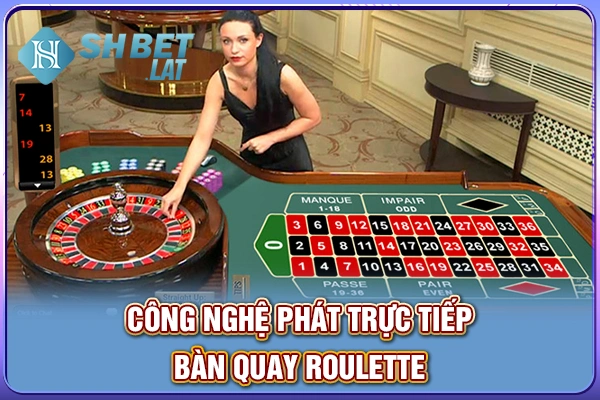 Công nghệ phát trực tiếp bàn quay roulette