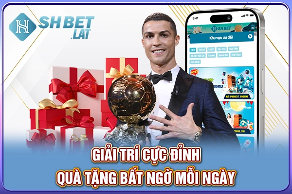 Giải trí cực đỉnh, quà tặng bất ngờ mỗi ngày