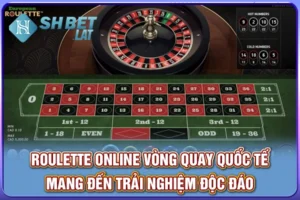Roulette Online - Vòng Quay Quốc Tế Trải Nghiệm Độc Đáo