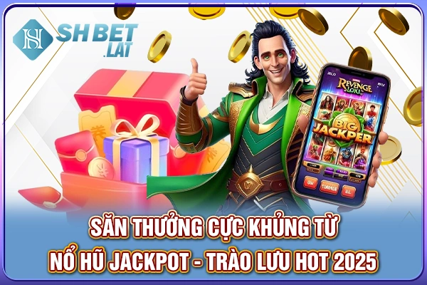 Nổ Hũ Jackpot - Săn Thưởng Khủng Với Trào Lưu Hot 2025