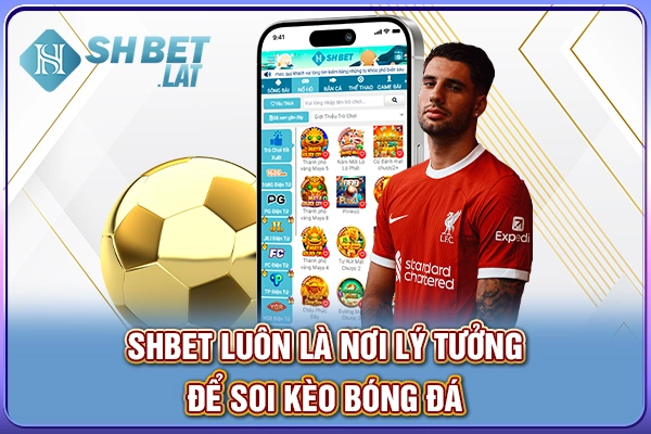 SHBET luôn nơi lý tưởng để soi kèo bóng đá SHBET luôn nơi lý tưởng để soi kèo bóng đá