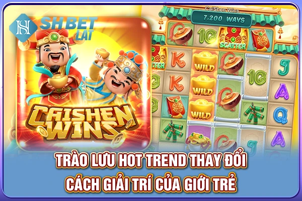 Trào lưu hot trend thay đổi cách giải trí của giới trẻ