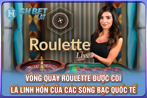 Vòng quay roulette được coi là linh hồn của các sòng bạc quốc tế